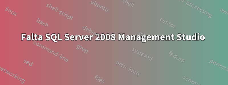 Falta SQL Server 2008 Management Studio