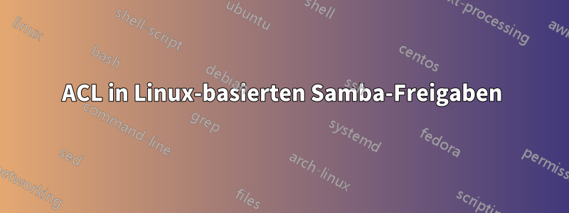 ACL in Linux-basierten Samba-Freigaben