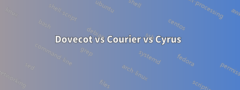 Dovecot vs Courier vs Cyrus 