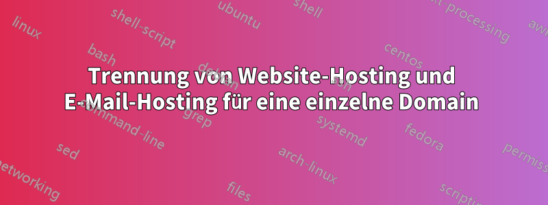 Trennung von Website-Hosting und E-Mail-Hosting für eine einzelne Domain