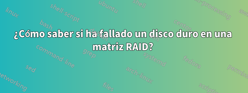 ¿Cómo saber si ha fallado un disco duro en una matriz RAID?