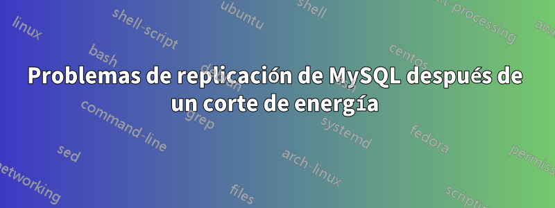 Problemas de replicación de MySQL después de un corte de energía