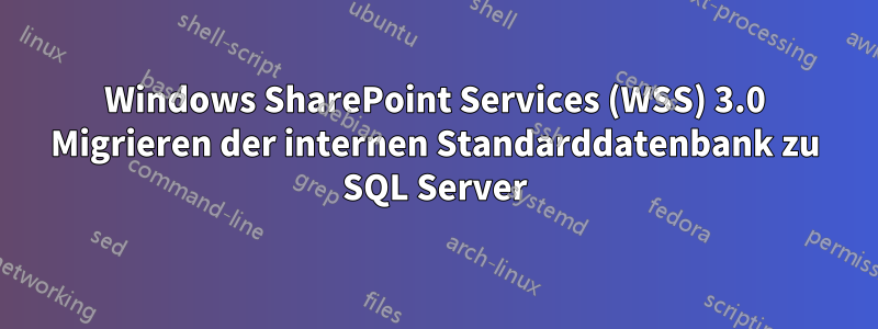 Windows SharePoint Services (WSS) 3.0 Migrieren der internen Standarddatenbank zu SQL Server