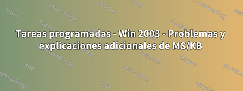 Tareas programadas - Win 2003 - Problemas y explicaciones adicionales de MS/KB