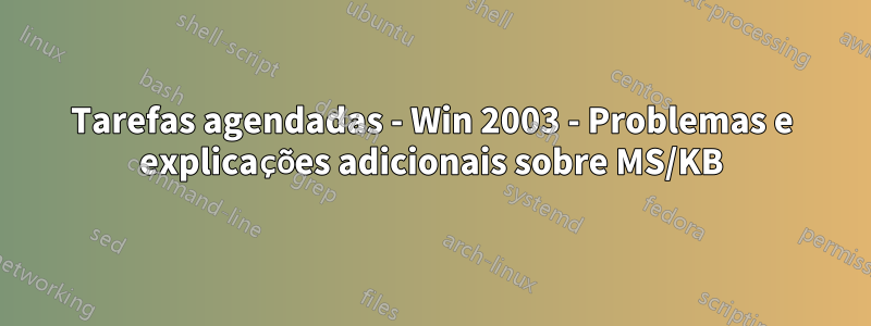 Tarefas agendadas - Win 2003 - Problemas e explicações adicionais sobre MS/KB