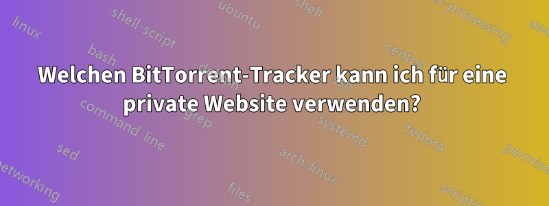 Welchen BitTorrent-Tracker kann ich für eine private Website verwenden?
