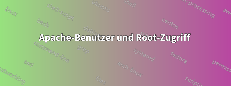 Apache-Benutzer und Root-Zugriff
