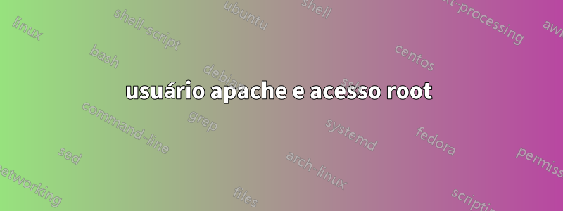 usuário apache e acesso root