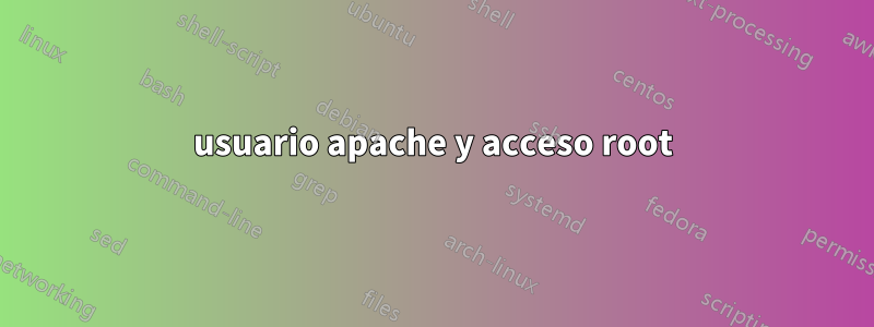 usuario apache y acceso root