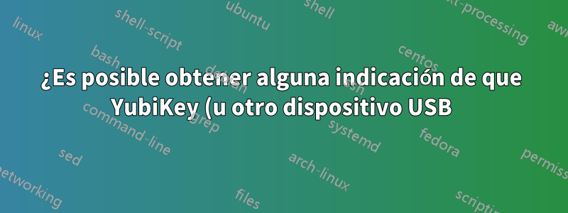 ¿Es posible obtener alguna indicación de que YubiKey (u otro dispositivo USB) está conectado en el cuadro de diálogo de inicio de sesión de Windows 7?