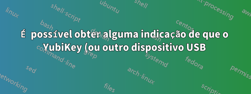 É possível obter alguma indicação de que o YubiKey (ou outro dispositivo USB) está conectado na caixa de diálogo de login do Windows 7?
