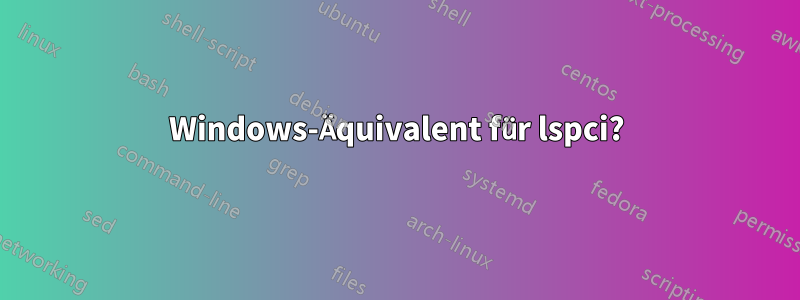 Windows-Äquivalent für lspci?