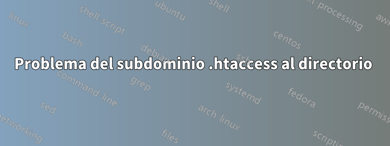 Problema del subdominio .htaccess al directorio