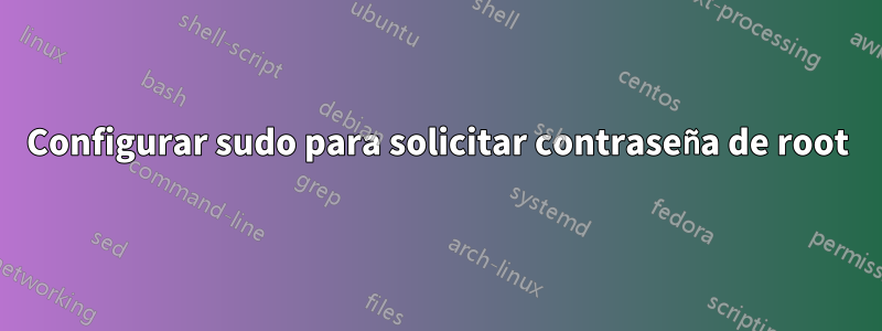 Configurar sudo para solicitar contraseña de root