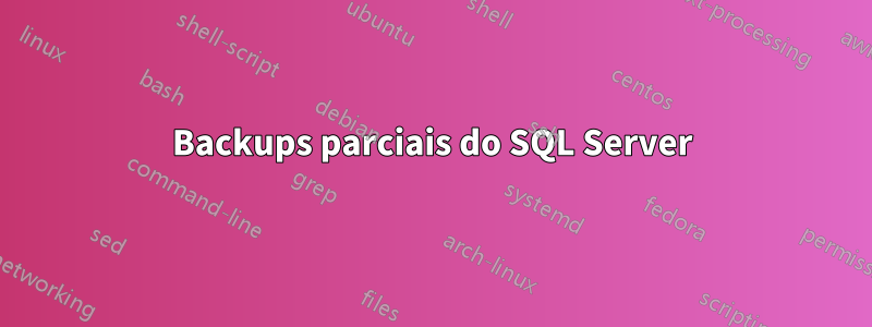 Backups parciais do SQL Server