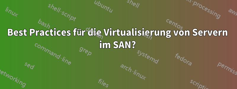 Best Practices für die Virtualisierung von Servern im SAN?