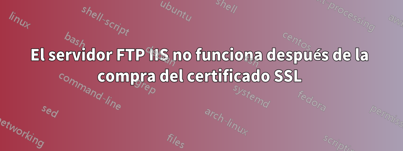 El servidor FTP IIS no funciona después de la compra del certificado SSL