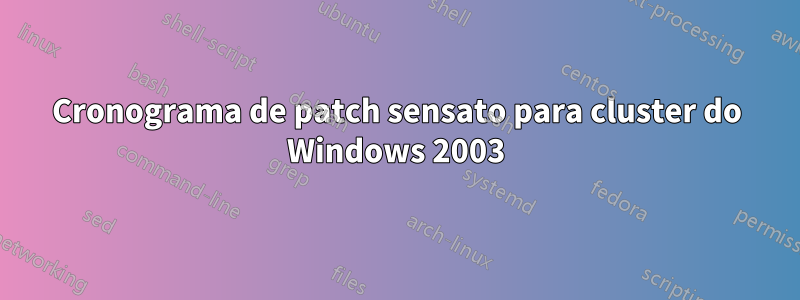 Cronograma de patch sensato para cluster do Windows 2003