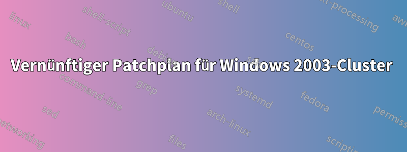 Vernünftiger Patchplan für Windows 2003-Cluster