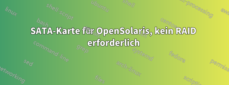SATA-Karte für OpenSolaris, kein RAID erforderlich