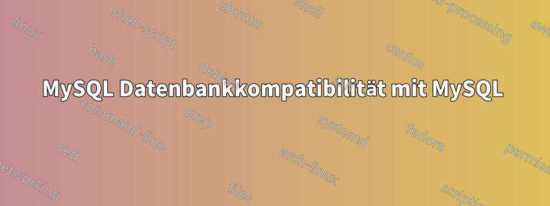 MySQL Datenbankkompatibilität mit MySQL