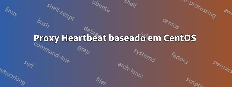 Proxy Heartbeat baseado em CentOS