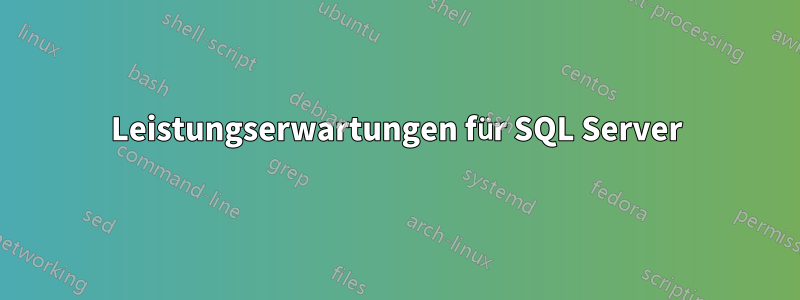 Leistungserwartungen für SQL Server