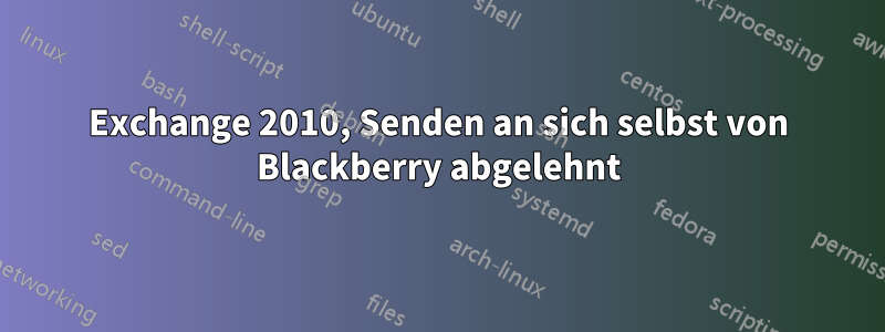 Exchange 2010, Senden an sich selbst von Blackberry abgelehnt