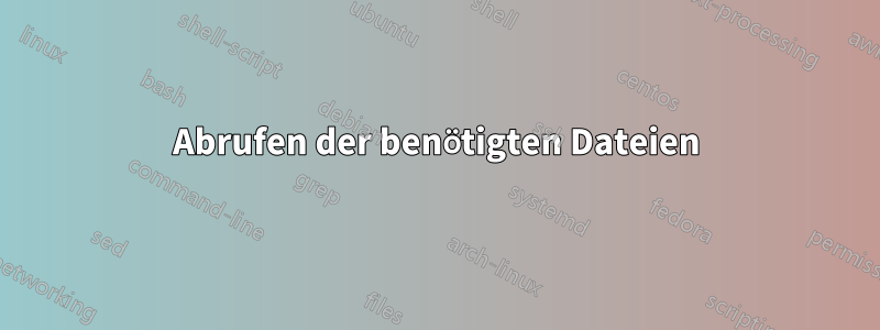 Abrufen der benötigten Dateien