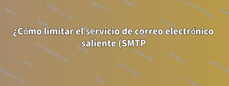 ¿Cómo limitar el servicio de correo electrónico saliente (SMTP) según la cuenta de usuario SMTP en Postfix?