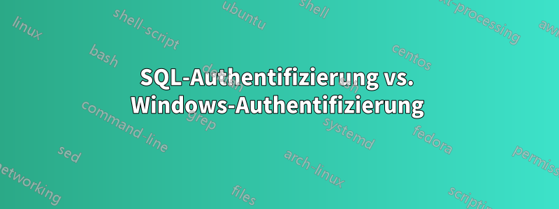 SQL-Authentifizierung vs. Windows-Authentifizierung
