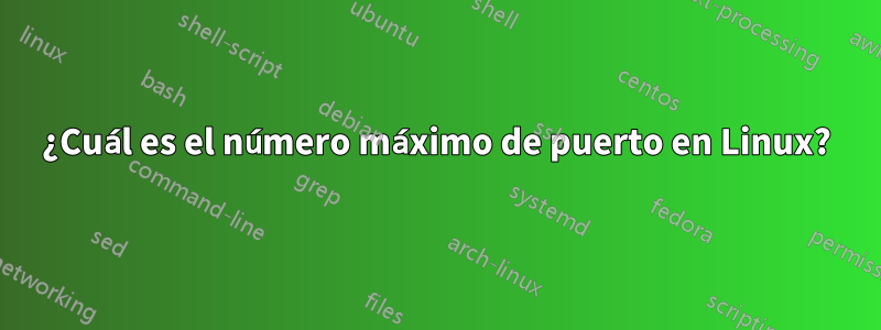 ¿Cuál es el número máximo de puerto en Linux?