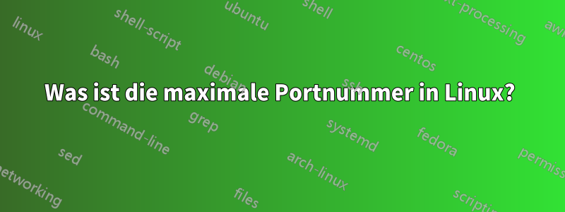 Was ist die maximale Portnummer in Linux?
