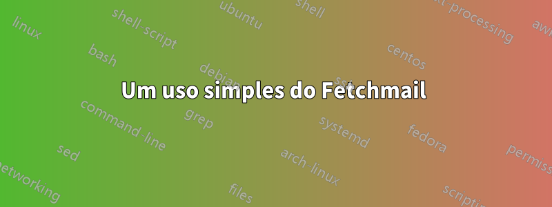 Um uso simples do Fetchmail