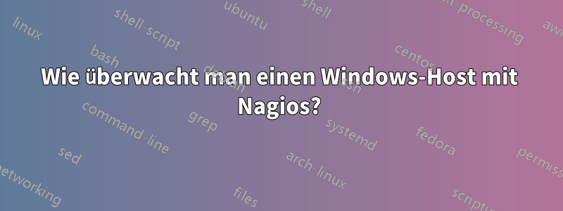 Wie überwacht man einen Windows-Host mit Nagios?