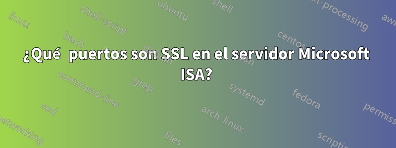 ¿Qué puertos son SSL en el servidor Microsoft ISA?