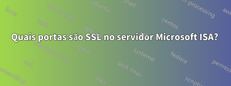 Quais portas são SSL no servidor Microsoft ISA?