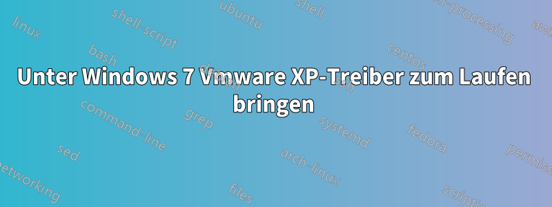 Unter Windows 7 Vmware XP-Treiber zum Laufen bringen