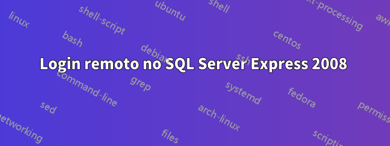 Login remoto no SQL Server Express 2008