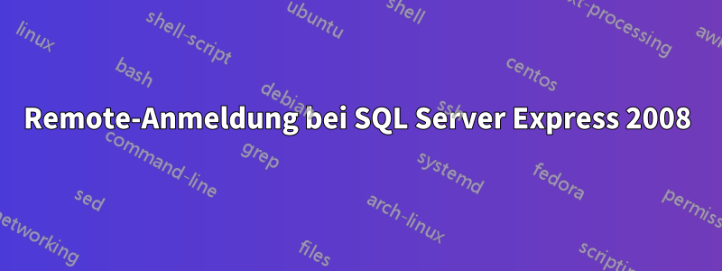 Remote-Anmeldung bei SQL Server Express 2008