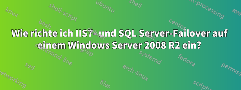 Wie richte ich IIS7- und SQL Server-Failover auf einem Windows Server 2008 R2 ein?