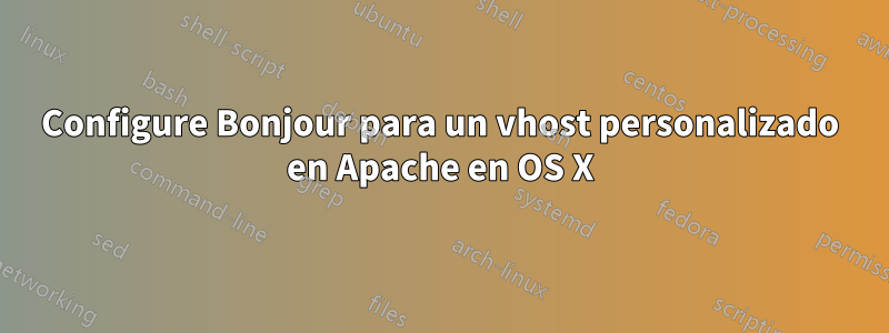 Configure Bonjour para un vhost personalizado en Apache en OS X