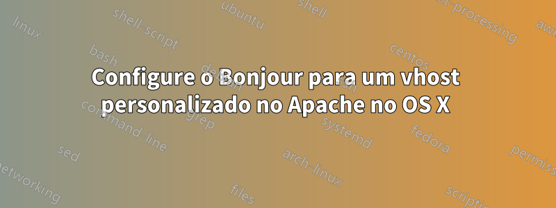 Configure o Bonjour para um vhost personalizado no Apache no OS X