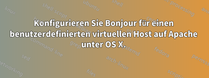 Konfigurieren Sie Bonjour für einen benutzerdefinierten virtuellen Host auf Apache unter OS X.