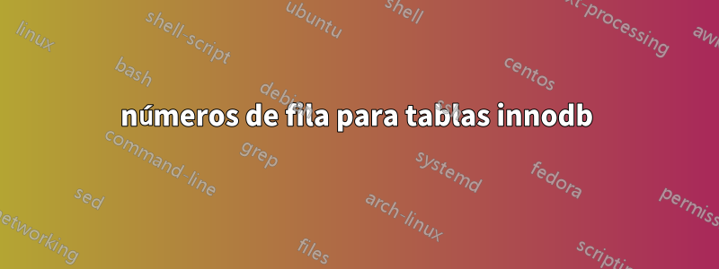 números de fila para tablas innodb