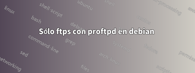 Sólo ftps con proftpd en debian