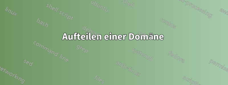 Aufteilen einer Domäne