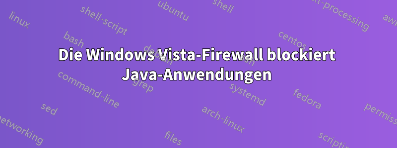 Die Windows Vista-Firewall blockiert Java-Anwendungen