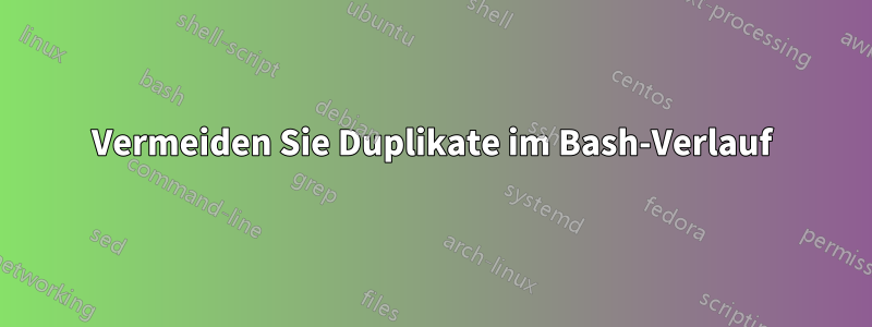 Vermeiden Sie Duplikate im Bash-Verlauf