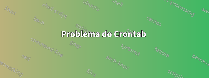Problema do Crontab